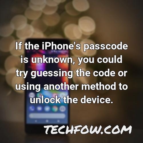 if the iphone s passcode is unknown you could try guessing the code or using another method to unlock the device