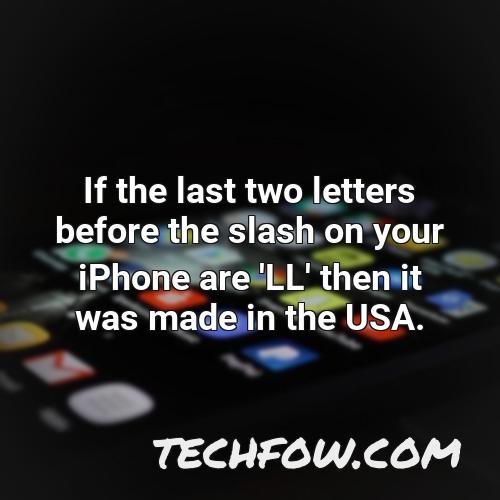 if the last two letters before the slash on your iphone are ll then it was made in the usa