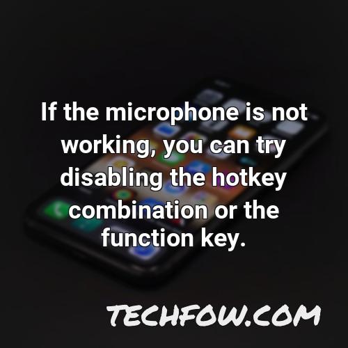 if the microphone is not working you can try disabling the hotkey combination or the function key