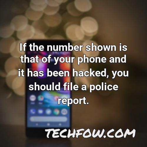 if the number shown is that of your phone and it has been hacked you should file a police report
