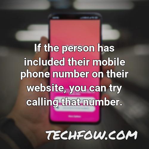 if the person has included their mobile phone number on their website you can try calling that number