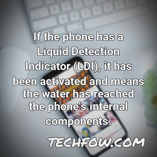 if the phone has a liquid detection indicator ldi it has been activated and means the water has reached the phone s internal components