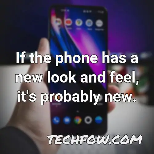 if the phone has a new look and feel it s probably new