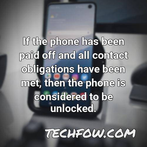 if the phone has been paid off and all contact obligations have been met then the phone is considered to be unlocked