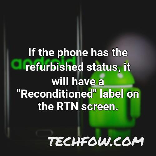 if the phone has the refurbished status it will have a reconditioned label on the rtn screen