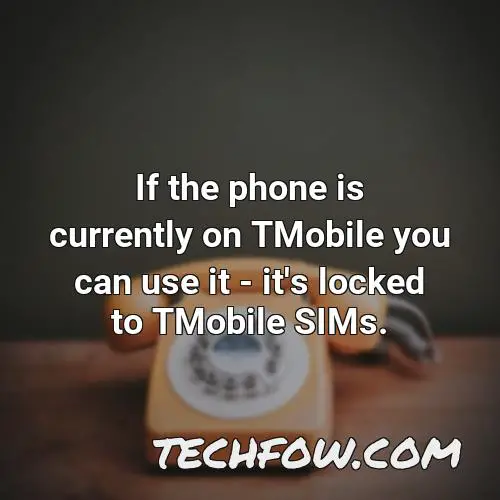 if the phone is currently on tmobile you can use it it s locked to tmobile sims