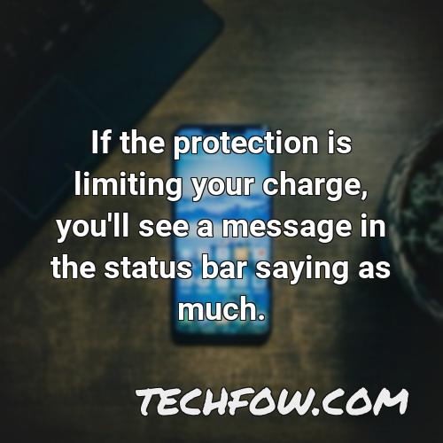 if the protection is limiting your charge you ll see a message in the status bar saying as much