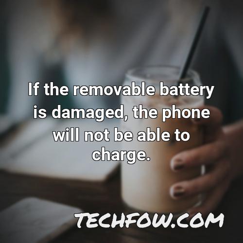 if the removable battery is damaged the phone will not be able to charge