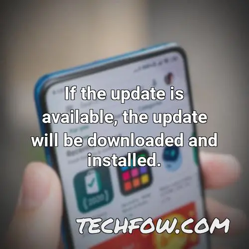 if the update is available the update will be downloaded and installed