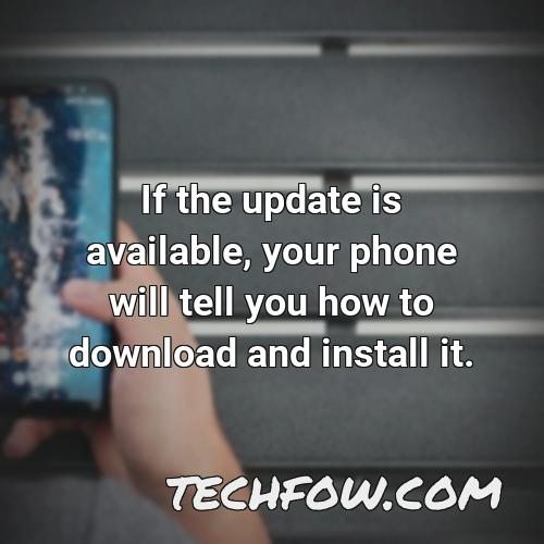 if the update is available your phone will tell you how to download and install it