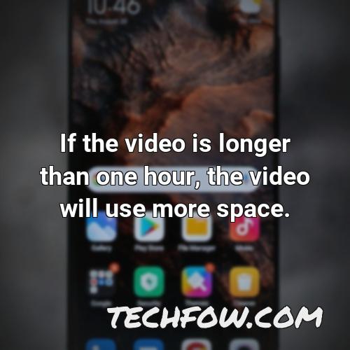 if the video is longer than one hour the video will use more space
