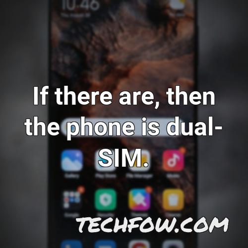 if there are then the phone is dual sim