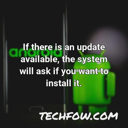 if there is an update available the system will ask if you want to install it