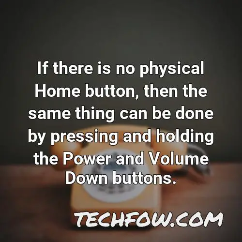 if there is no physical home button then the same thing can be done by pressing and holding the power and volume down buttons