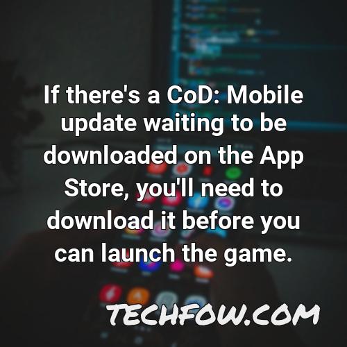 if there s a cod mobile update waiting to be downloaded on the app store you ll need to download it before you can launch the game