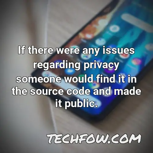 if there were any issues regarding privacy someone would find it in the source code and made it public