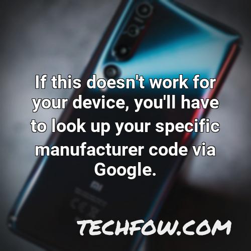 if this doesn t work for your device you ll have to look up your specific manufacturer code via google