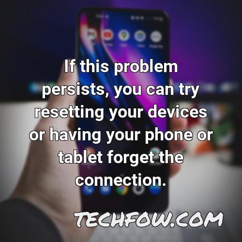 if this problem persists you can try resetting your devices or having your phone or tablet forget the connection