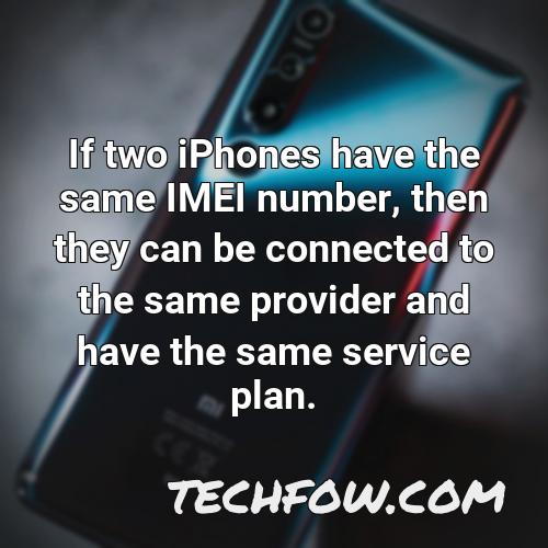 if two iphones have the same imei number then they can be connected to the same provider and have the same service plan
