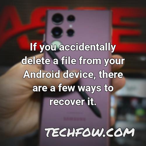 if you accidentally delete a file from your android device there are a few ways to recover it