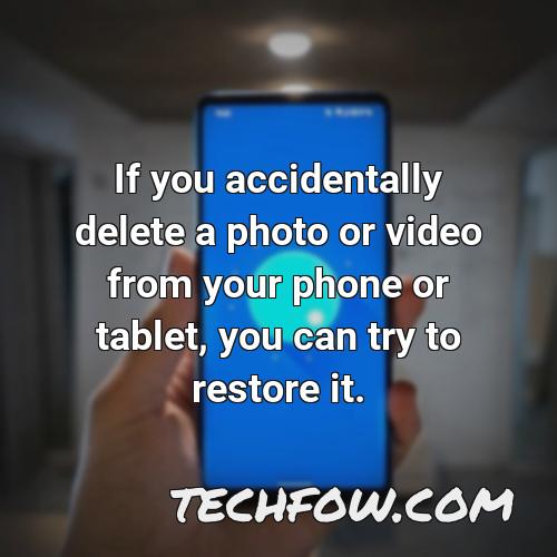 if you accidentally delete a photo or video from your phone or tablet you can try to restore it