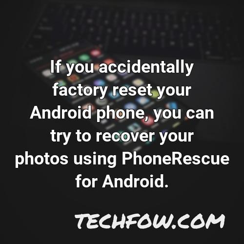 if you accidentally factory reset your android phone you can try to recover your photos using phonerescue for android
