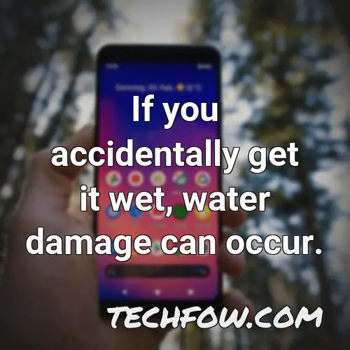 if you accidentally get it wet water damage can occur