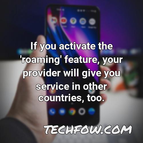 if you activate the roaming feature your provider will give you service in other countries too