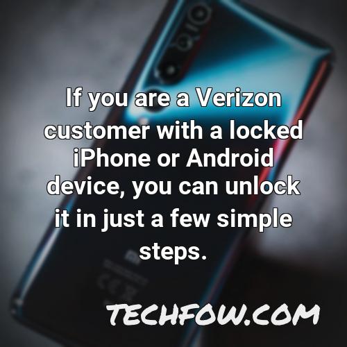 if you are a verizon customer with a locked iphone or android device you can unlock it in just a few simple steps