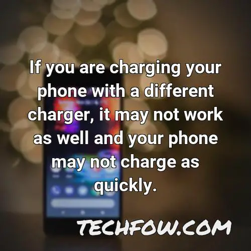 if you are charging your phone with a different charger it may not work as well and your phone may not charge as quickly