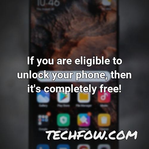 if you are eligible to unlock your phone then it s completely free 1