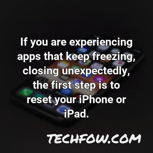if you are experiencing apps that keep freezing closing unexpectedly the first step is to reset your iphone or ipad