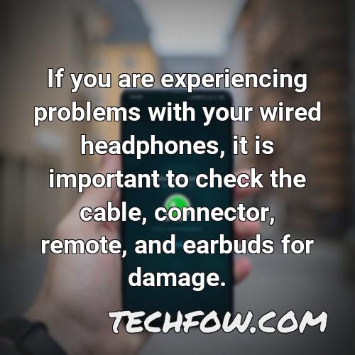 if you are experiencing problems with your wired headphones it is important to check the cable connector remote and earbuds for damage