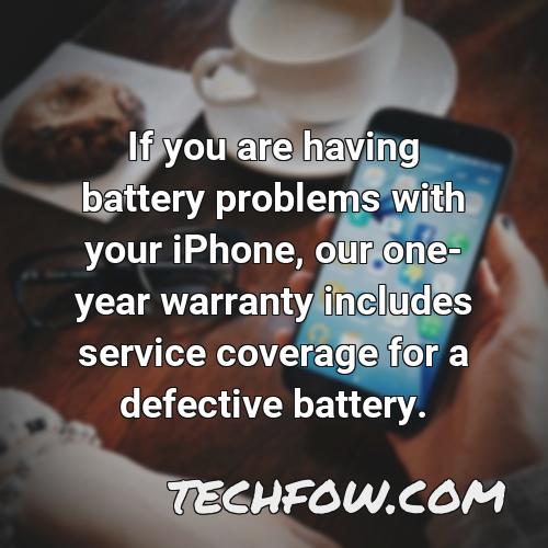 if you are having battery problems with your iphone our one year warranty includes service coverage for a defective battery