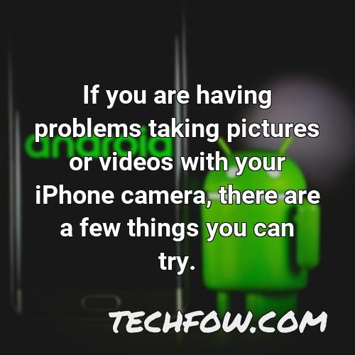 if you are having problems taking pictures or videos with your iphone camera there are a few things you can try