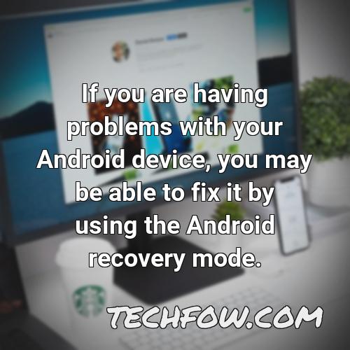 if you are having problems with your android device you may be able to fix it by using the android recovery mode