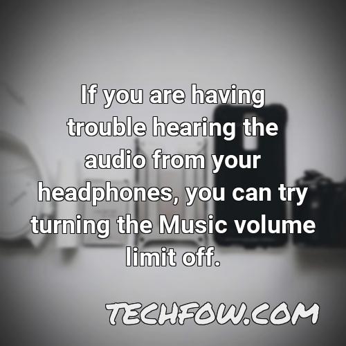 if you are having trouble hearing the audio from your headphones you can try turning the music volume limit off
