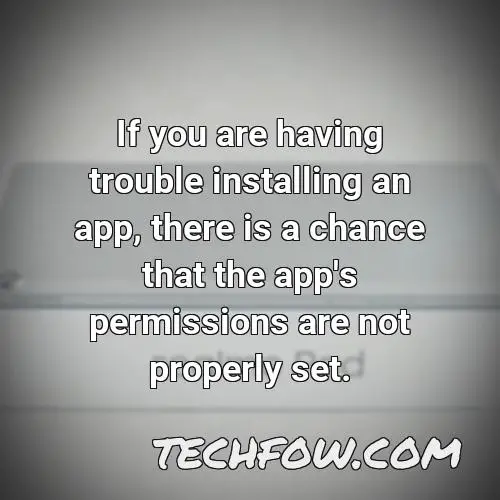 if you are having trouble installing an app there is a chance that the app s permissions are not properly set