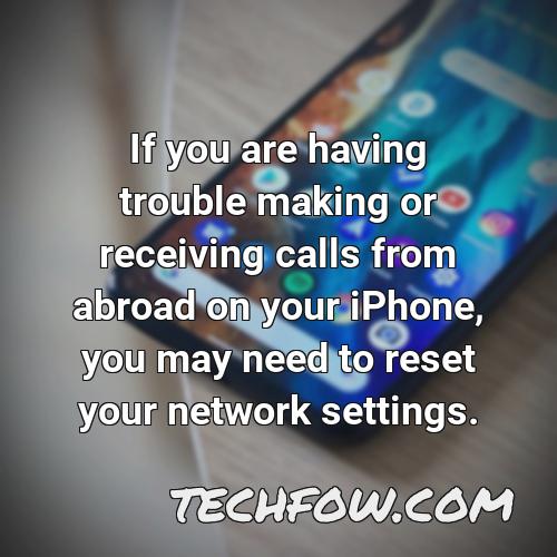 if you are having trouble making or receiving calls from abroad on your iphone you may need to reset your network settings