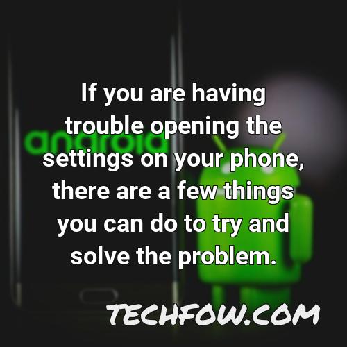 if you are having trouble opening the settings on your phone there are a few things you can do to try and solve the problem