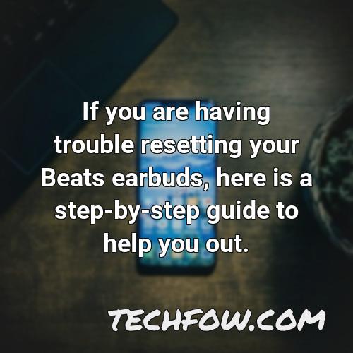 if you are having trouble resetting your beats earbuds here is a step by step guide to help you out