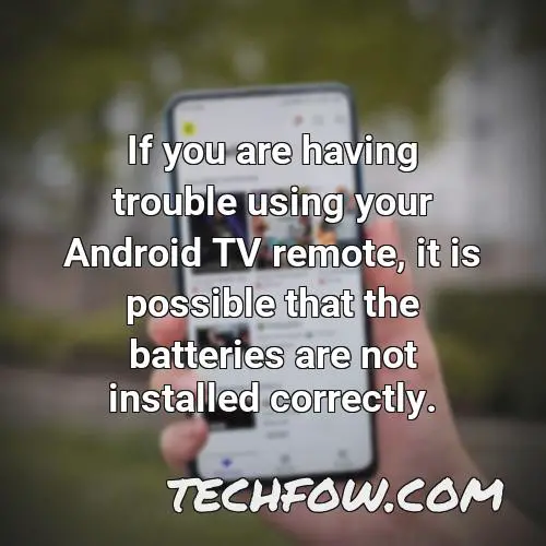 if you are having trouble using your android tv remote it is possible that the batteries are not installed correctly