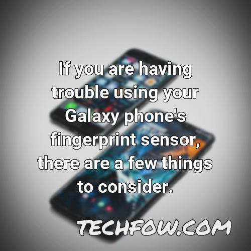 if you are having trouble using your galaxy phone s fingerprint sensor there are a few things to consider
