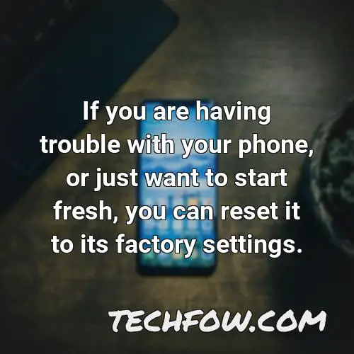 if you are having trouble with your phone or just want to start fresh you can reset it to its factory settings