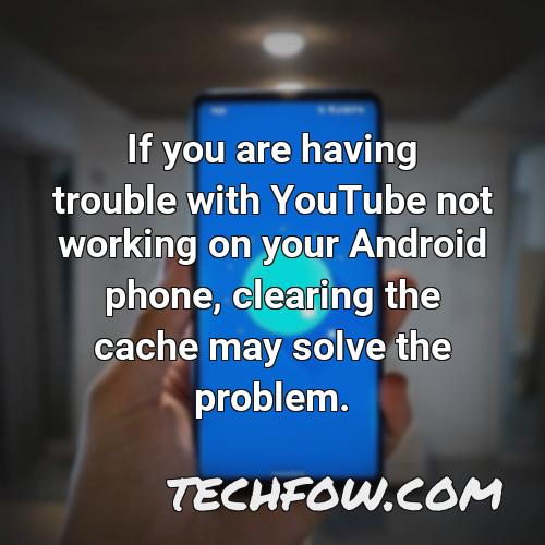 if you are having trouble with youtube not working on your android phone clearing the cache may solve the problem