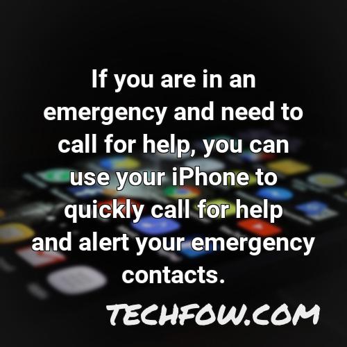if you are in an emergency and need to call for help you can use your iphone to quickly call for help and alert your emergency contacts