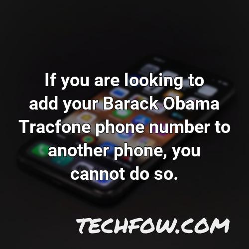 if you are looking to add your barack obama tracfone phone number to another phone you cannot do so