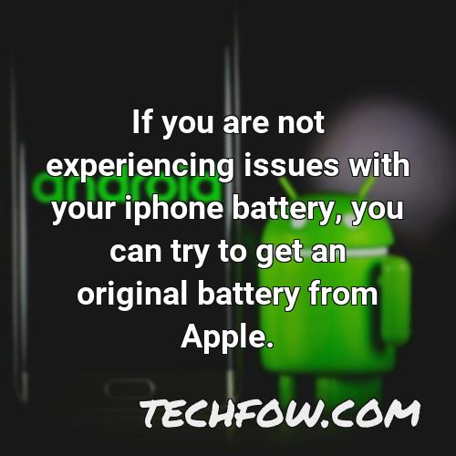if you are not experiencing issues with your iphone battery you can try to get an original battery from apple