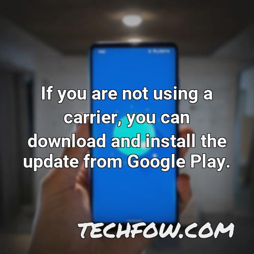 if you are not using a carrier you can download and install the update from google play