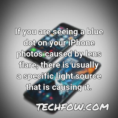 if you are seeing a blue dot on your iphone photos caused by lens flare there is usually a specific light source that is causing it